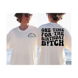one time for the birthday b!tch svg, birthday svg, birthday shirt svg, birthday girl svg, birthday party svg, wavy stacked svg, for cricut