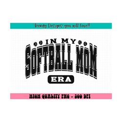 In My Softball Mom Era PNG, Softball Mom Png, Softball Png, Mom Png, Softball Mom Shirt Png, Funny Mom Shirt Png, Mom Life Png, Mother