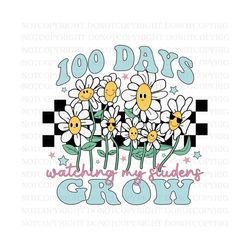 100 days of school watching my students grow svg, 100th day of school celebration svg, gift for student svg, 100th day svg, teacher school