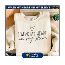 i wear my heart on my sleeve svg, heart svg, mama shirt svg, motherhood svg, mom life, happy mother's day svg cricut cut digital download