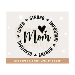 mom life svg, mom strong, important, beautiful, worthy, loved svg, funny mom svg file for cricut, girl mama png, boy mom shirt, silhouette
