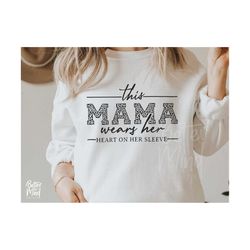 this mama wears her heart on her sleeve svg, mom shirt svg, mom life svg, mothers day svg, mama square svg, motherhood svg, blessed mom svg