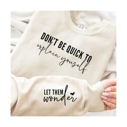 don't be quick to explain yourself svg, let them wonder svg, let them svg, positive svg, let them quote, mom life svg, strong women svg