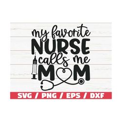 my favorite nurse calls me mom svg / cut file / cricut / commercial use / silhouette / clip art / printable / nurse life svg / nurse shirt