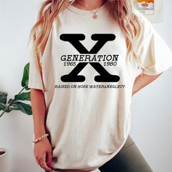 gen x digital png tshirt, generation x t-shirt gen x tshirt generation x shirt raised on hose water and neglect shirt ge