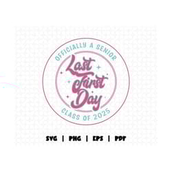 first last day of school svg png, officially a senior svg, class of 2025 svg, back to school svg, 90s style high school