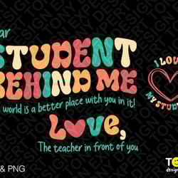 dear student behind me svg, the world is a better place with you in it svg, teacher quote, digital download sublimation