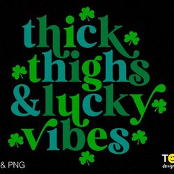 thick thighs and lucky vibes svg png, lucky vibes svg, funny st patricks gift idea digital download sublimation png & sv