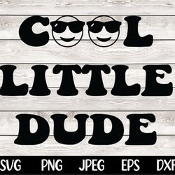 cool little dude svg png boy mom shirt design car decal cricut silhouette cameo digital file instant download