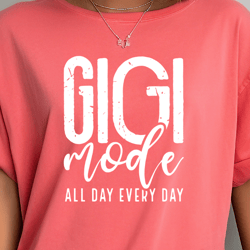 Gigi Mode Svg Png Files, Gigi Svg, Blessed Gigi Svg, Grandmother Svg, Nana Svg, Gigi Mode Shirt Svg, Mothers Day Svg