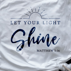 Let Your Light Shine Svg Png Files, Be the Light Svg, Christian Svg, Matthew 5:16 Svg, Positive Svg, Inspirational Quote