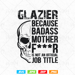 Glazier Because Badass Is Not an official Job Title Svg Png, Fathers Day Svg, Glazer, Glass Worker, Svg Files for Cricut