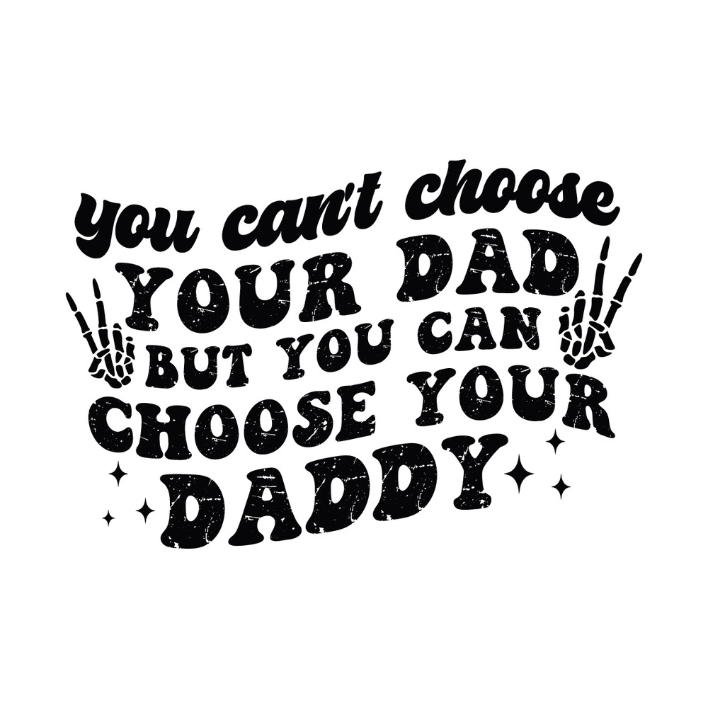 You-Cant-Choose-Your-Dad-But-You-Can-Choose-Your-C1904241298.png