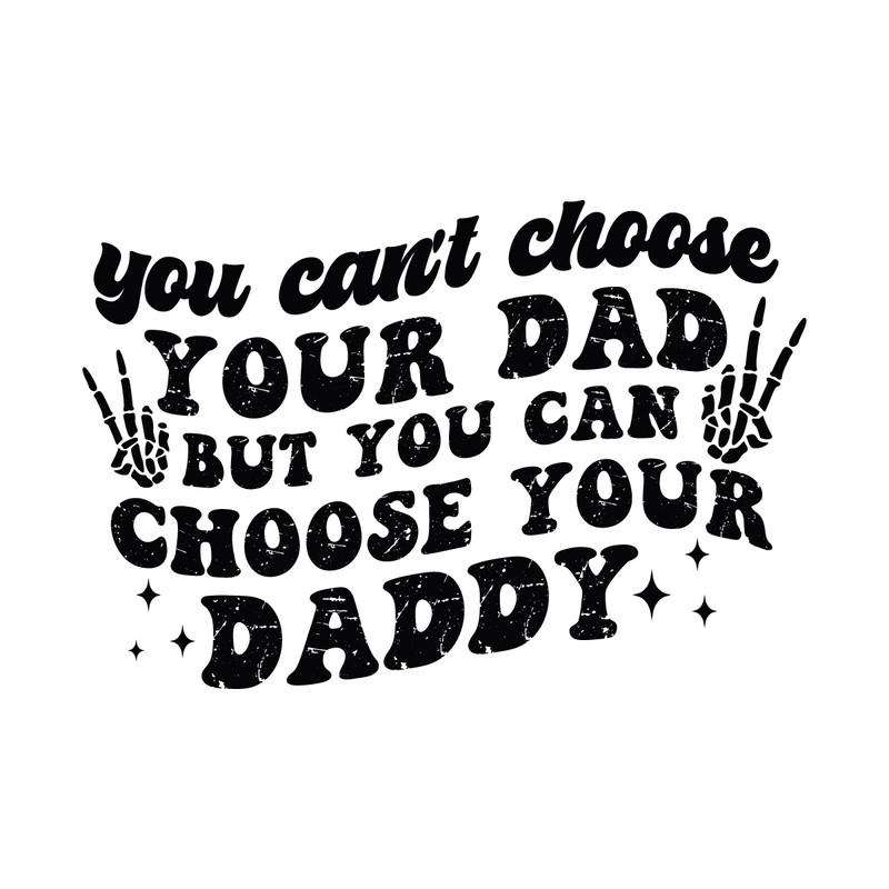 You-Cant-Choose-Your-Dad-But-You-Can-Choose-Your-C1904241298.png