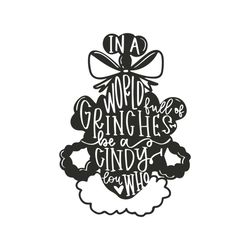 a world full of grinches be a cindy lou who svg