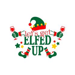 lets get elfed up christmas svg