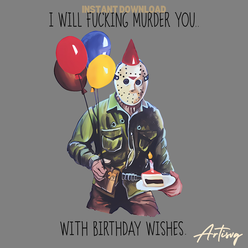 Jason-I-Will-Fucking-Murder-You-With-Birthday-Wishes-PNG-1104241036.png