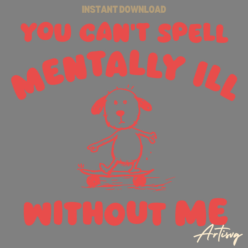 You-Cant-Spell-Mentally-Ill-Without-Me-Meme-SVG-1104241006.png