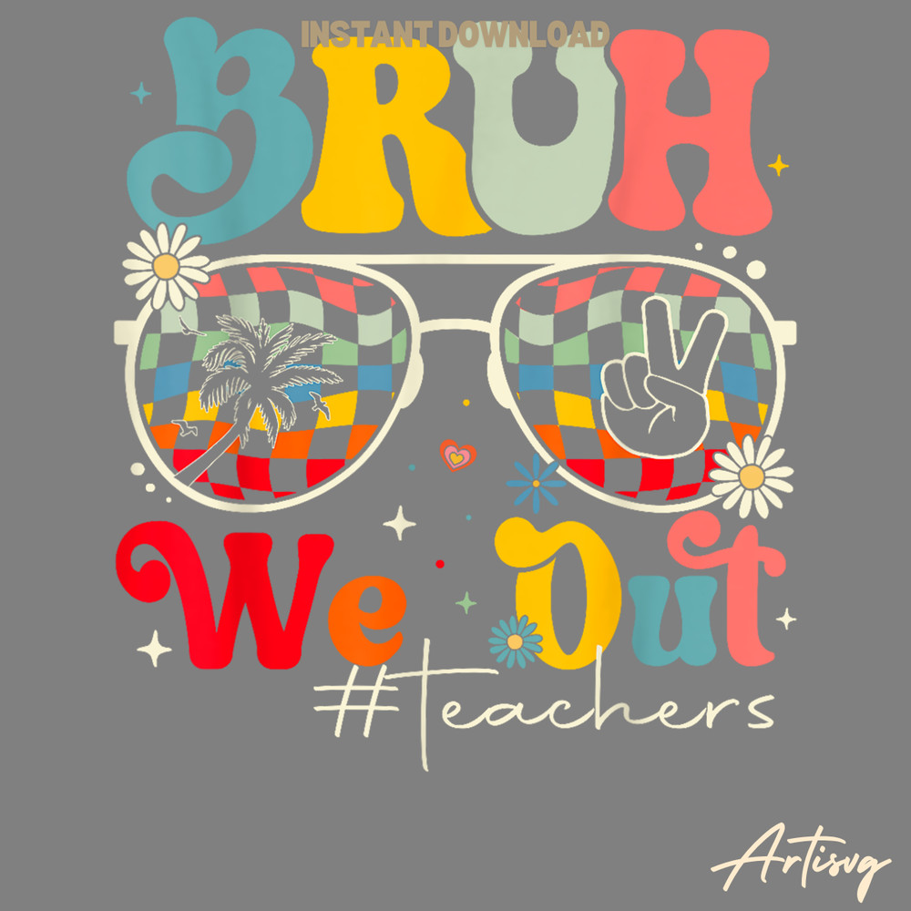 Bruh-We-Out-Teacher-Happy-Last-Day-PNG-Digital-Download-P2304241123.png