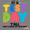 Its-Test-Day-Yall-Dont-Stress-Do-Your-Best-PNG-S1304241258.png