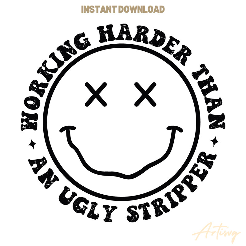 Working-Harder-Than-An-Ugly-Stripper-Smiley-Face-SVG-C1904241295.png