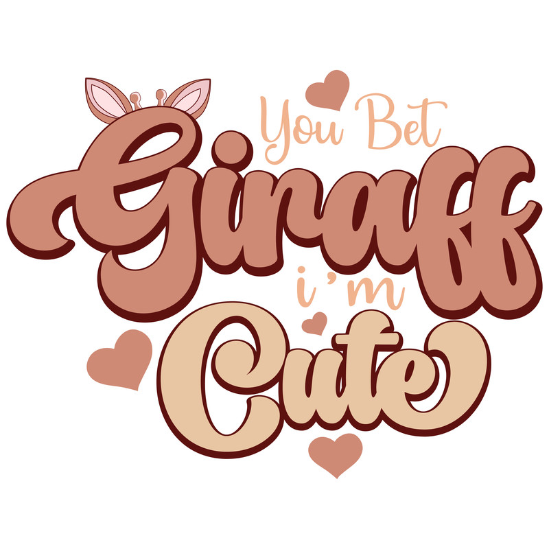 You Bet Giraff I'm cute-01.png