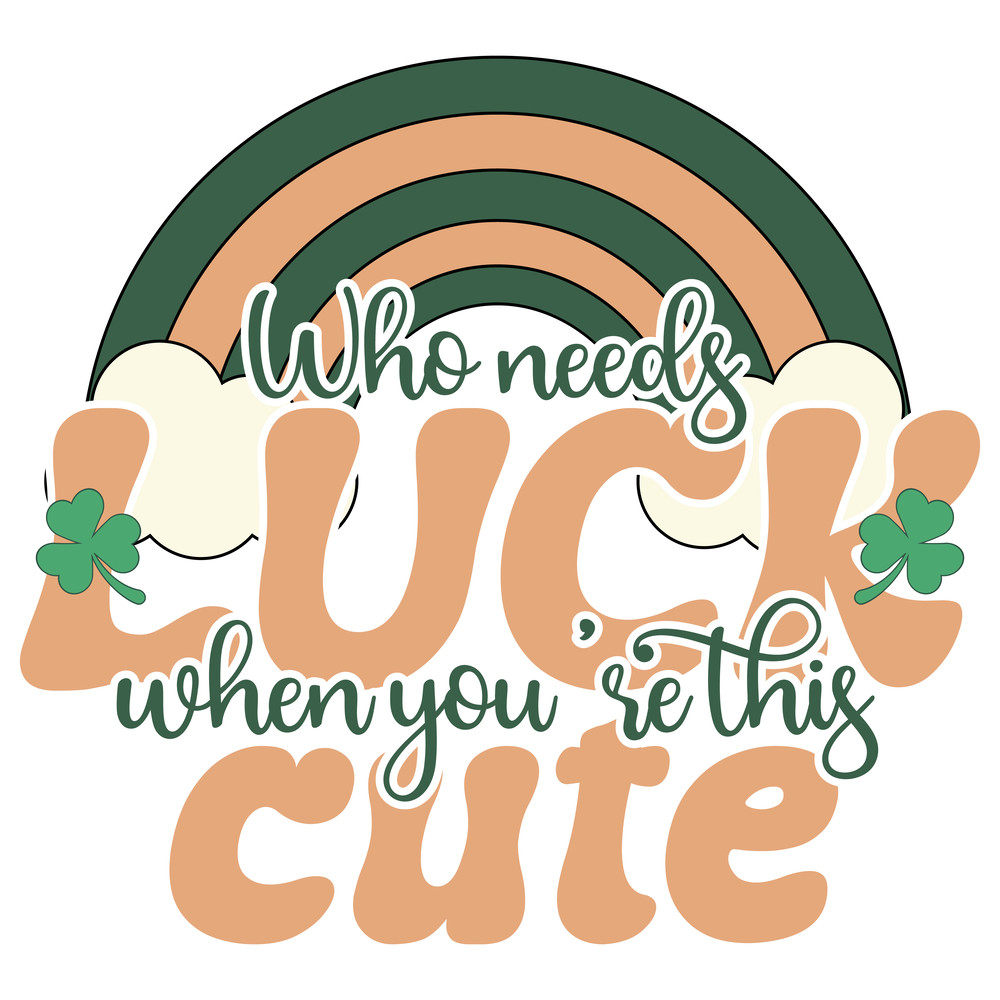 Who needs luck when you're this cute-01 (1).png