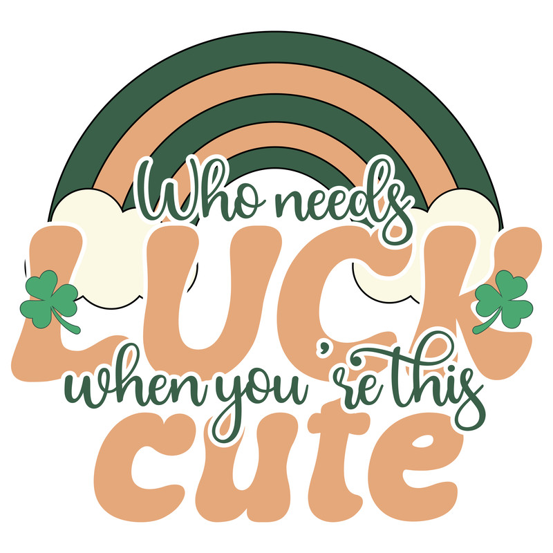 Who needs luck when you're this cute-01 (1).png