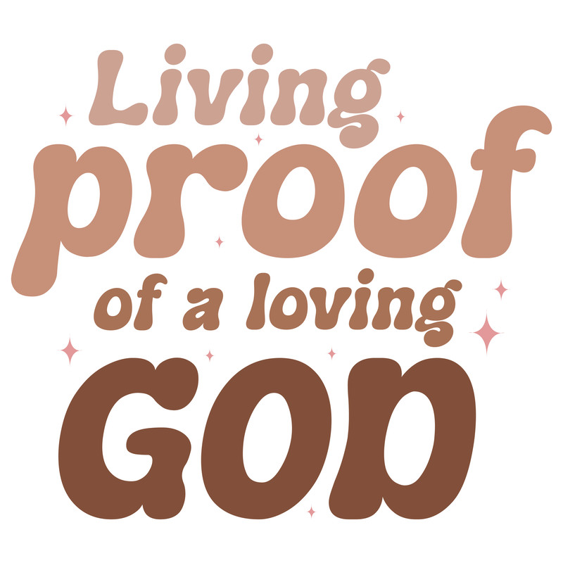 Living proof of a loving god-01.png