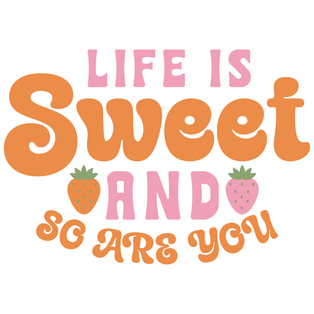 Life is sweet and so are you-01.png