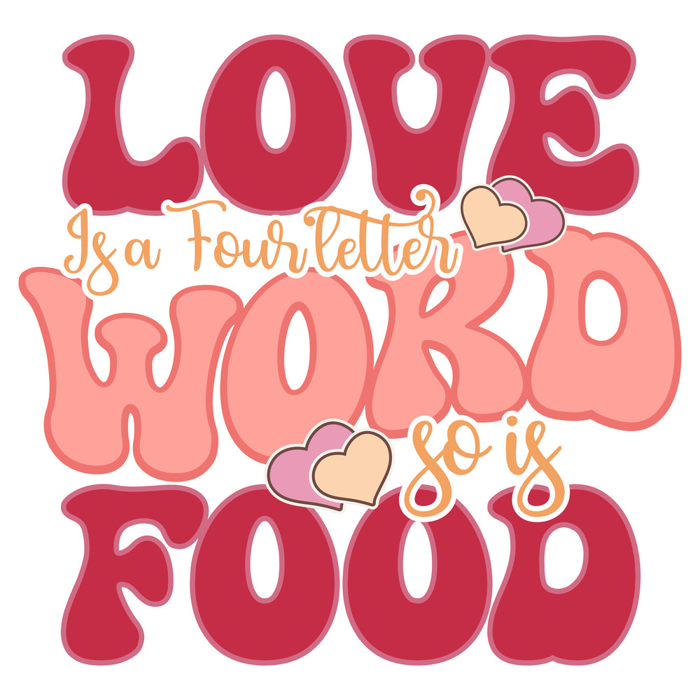 Love Is a Four letter Word so is Food-01.png