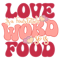 Love Is a Four letter Word so is Food-01.png