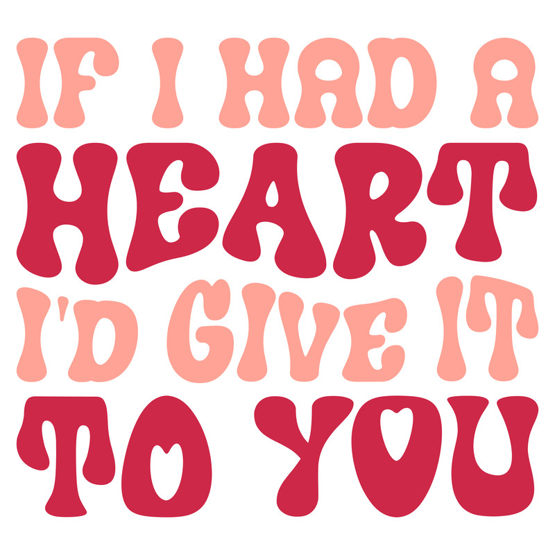 If i had A Heart i'd Give It To you-01.png