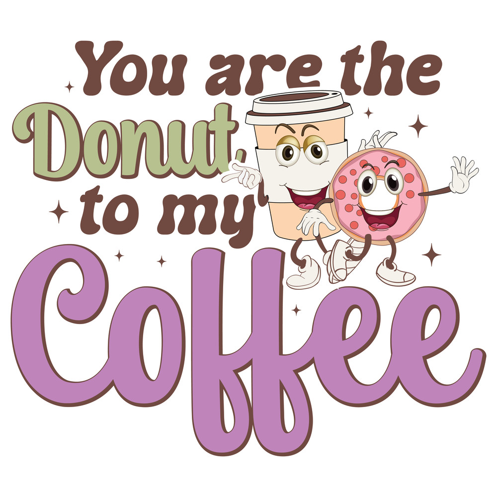You are the donut to my coffee-01.png