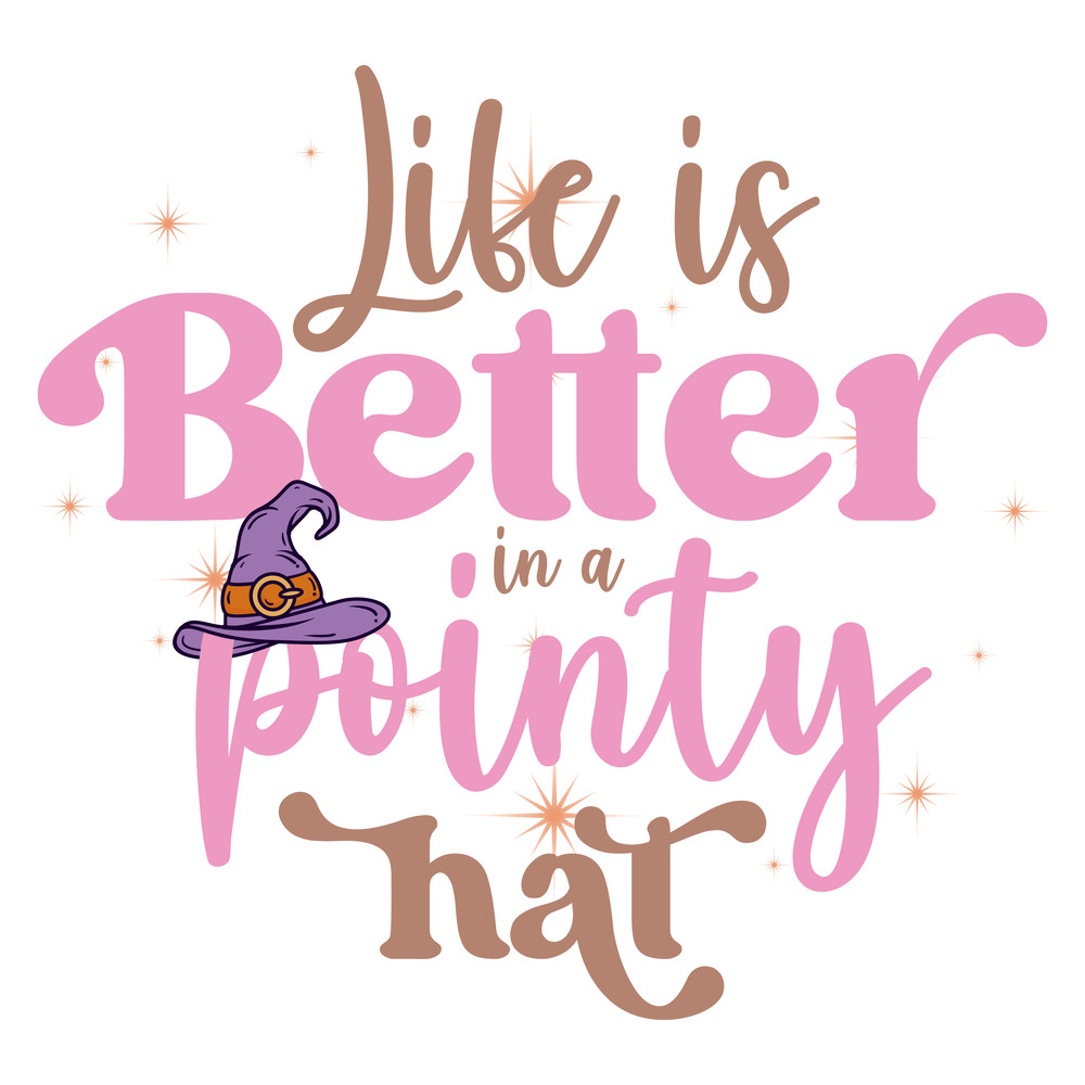 Life is Better in a pointy hat-01.png