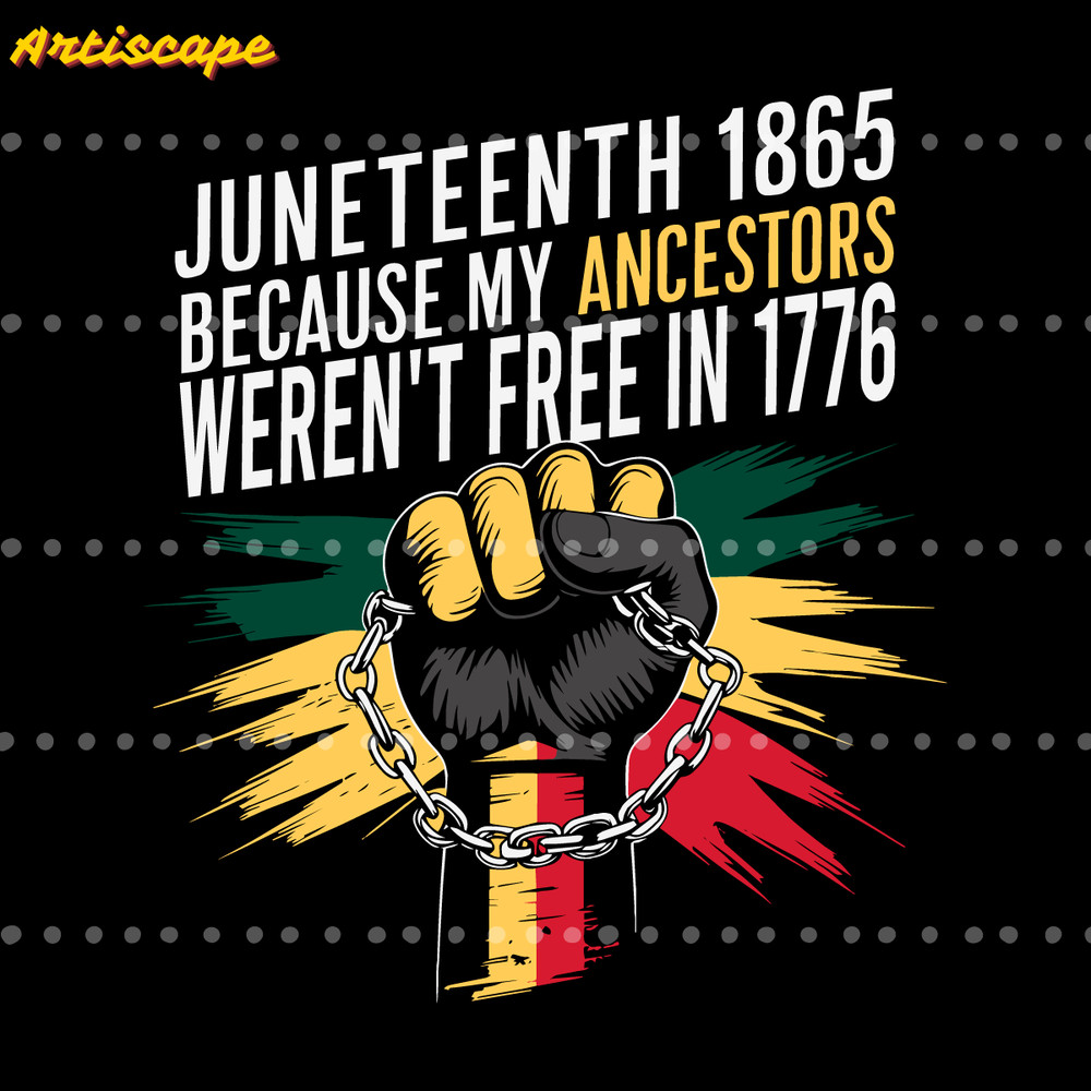 Juneteenth-1865-My-Ancestors-Werent-Free-In-1776-SVG-2105241002.png