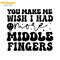 You-Make-Me-Wish-I-Had-More-Middle-Fingers-SVG-S2304241002.png