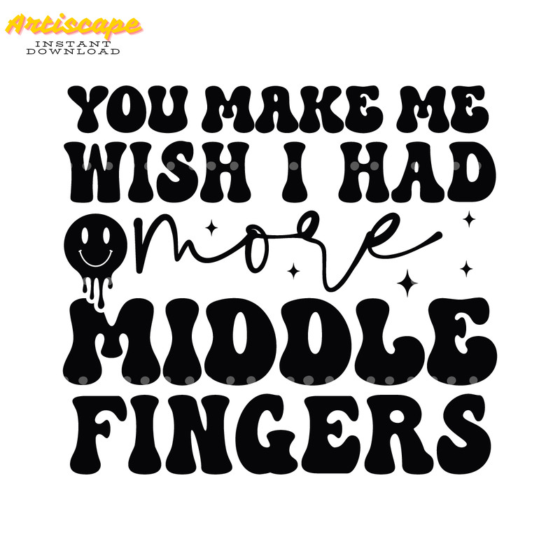 You-Make-Me-Wish-I-Had-More-Middle-Fingers-SVG-S2304241002.png