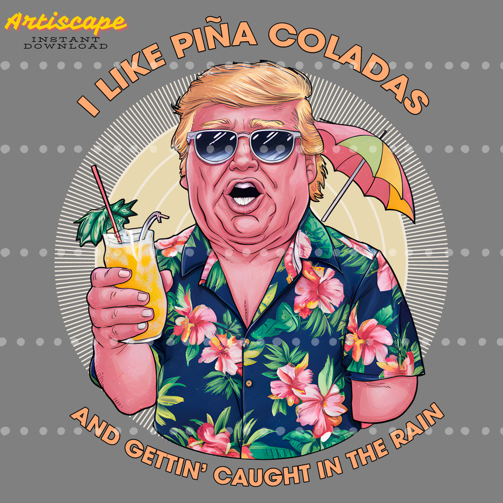 I-Like-Pina-Coladas-Trump-Election-PNG-Digital-Download-Files-1805241004.png