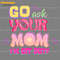 Go-Ask-Your-Mom-Im-Off-Duty-PNG-Digital-Download-1304241027.png