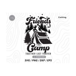 friends that camp together last forever svg,happy camper svg,camper svg,camping svg,summer svg,camping shirt svg,svg files for cricut