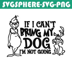 if i cant bring my dog funny grinch max svg