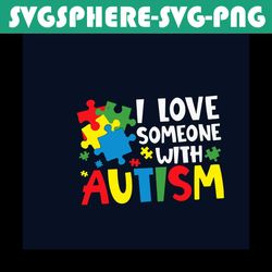 i love someone with autism svg, autism svg, autism awareness svg, awareness svg, autism love svg, love svg, autism puzzl