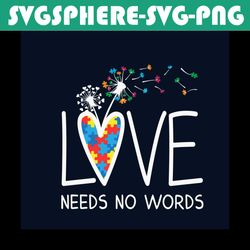 love needs no words autism awareness svg, autism svg, autism awareness svg, awareness svg, autism love svg, love svg, au
