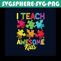 cute i teach awesome kids teacher autism awareness svg, autism svg, autism teacher svg, teaching svg, autism students sv