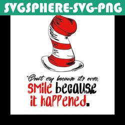 dr seuss dont cry because its over svg, dr seuss svg, dr seuss quotes, best quotes, dr seuss hat svg, cat in the hat svg