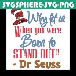 why fit in when you were born to stand out svg, dr seuss svg, born to stand out, stand out svg, cat in the hat svg, dr s