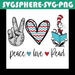 peace love read svg, dr seuss svg, reading svg, read books svg, peace love dr seuss, dr seuss book svg, cat in the hat s
