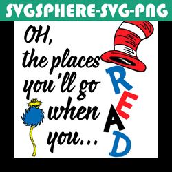 oh the places you'll go when you read svg, dr seuss svg, reading books svg, read dr seuss, reading svg, reading festival