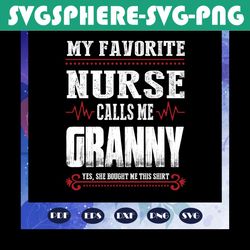 my favorite nurse calls me granny svg, nurse svg, nurse, nurse gift, nurse life, nurse clipart, best nurse ever, nurse s